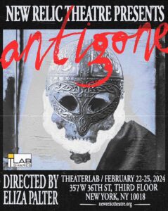 New Relic Theatre presents ANTIGONE, written by Sophocles, adapted and directed by Eliza Palter, featuring composition by Paul Rochford