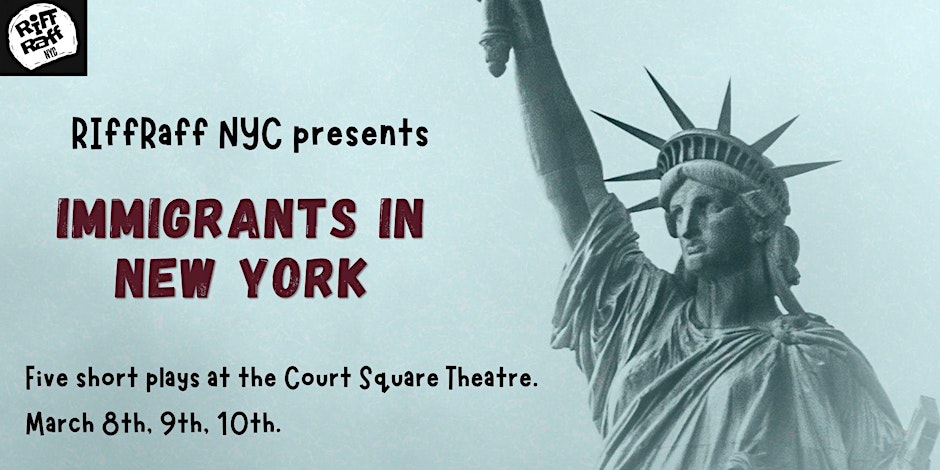 RiffRaff NYC presents Immigrants in New York at The Court Square Theater