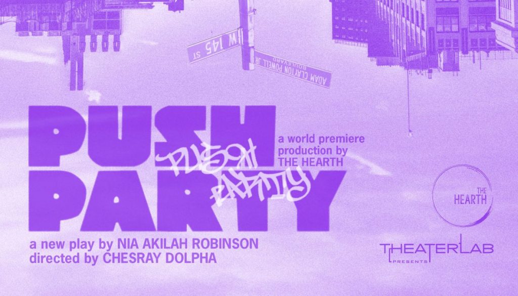 TheaterLab and The Hearth present PUSH PARTY written by Nia Akilah Robinson, directed by Chesray Dolpha