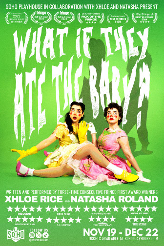 Xhloe & Natasha present WHAT IF THEY ATE THE BABY? at SoHo Playhouse