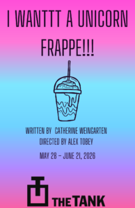 I WANTTT A UNICORN FRAPPE!!! by Catherine Weingarten directed by Alex Tobey at The Tank NYC